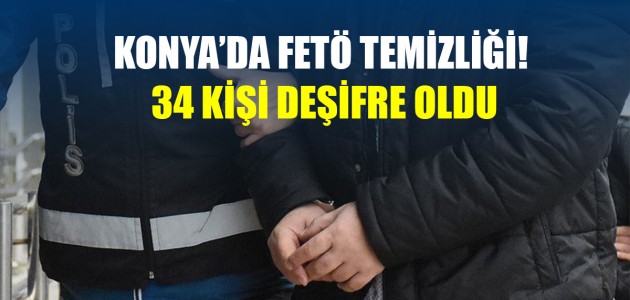 Konya’da FETÖ  temizliği! 34 kişi deşifre oldu