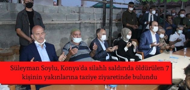  İçişleri Bakanı Soylu, Konya’da silahlı saldırıda öldürülen 7 kişinin yakınlarına taziye ziyaretinde bulundu: