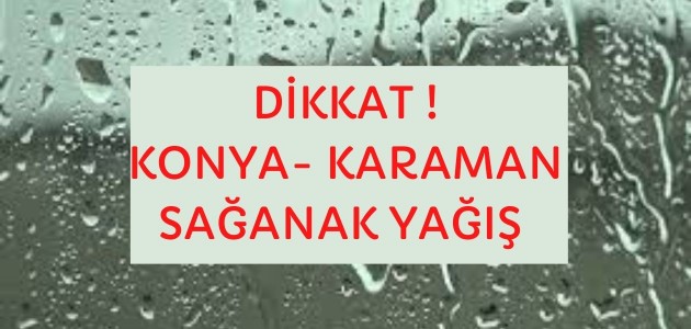 Konya ve Karaman için “çok kuvvetli sağanak yağış“