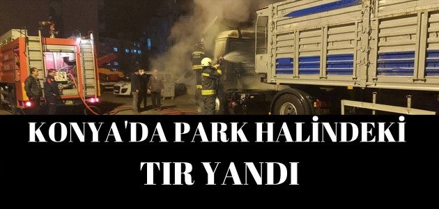 Konya’da park halindeki tır yandı