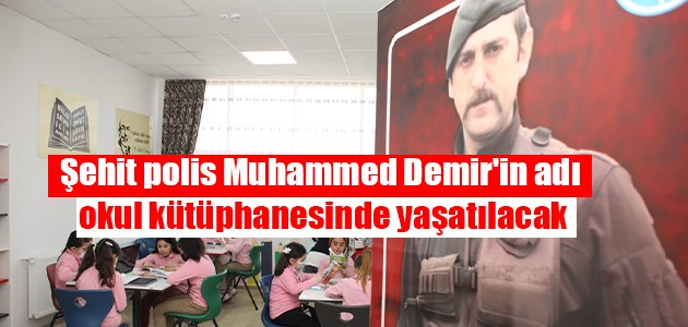  Şehit polis Muhammed Demir'in adı okul kütüphanesinde yaşatılacak