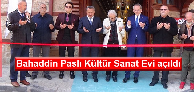  Bahaddin Paslı Kültür Sanat Evi açıldı