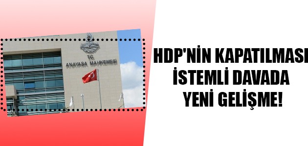  HDP'NİN KAPATILMASI İSTEMLİ DAVADA YENİ GELİŞME!
