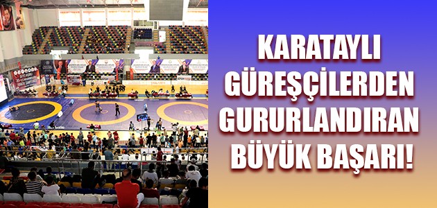  KARATAYLI GÜREŞÇİLERDEN GURURLANDIRAN BÜYÜK BAŞARI!