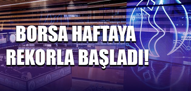  BORSA HAFTAYA REKORLA BAŞLADI!