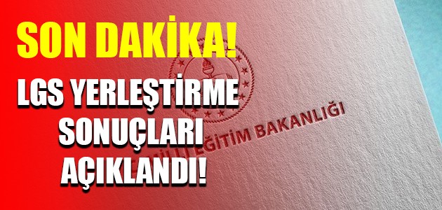  SON DAKİKA! LGS YERLEŞTİRME SONUÇLARI AÇIKLANDI!