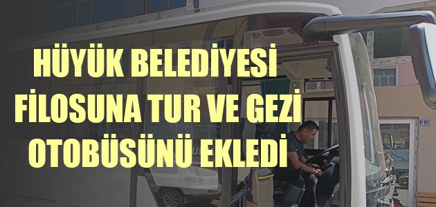  HÜYÜK BELEDİYESİ FİLOSUNA TUR VE GEZİ OTOBÜSÜNÜ EKLEDİ