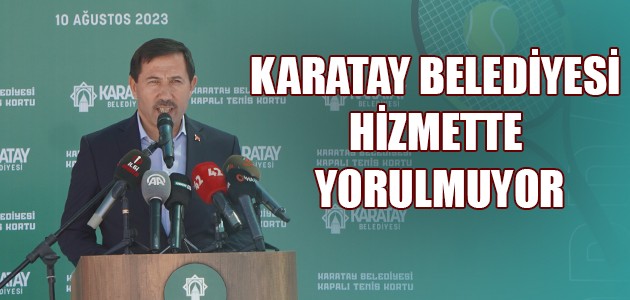  KARATAY BELEDİYESİ HİZMETTE YORULMUYOR