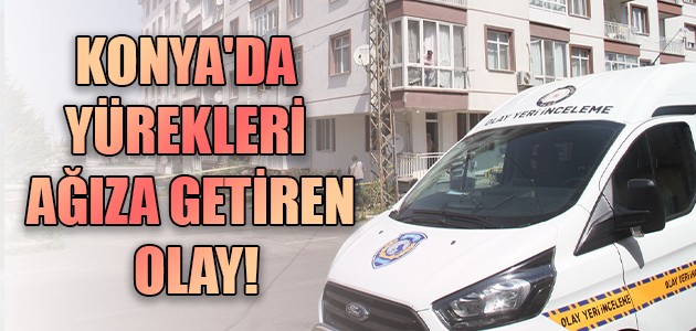  KONYA'DA YÜREKLERİ AĞIZA GETİREN OLAY!