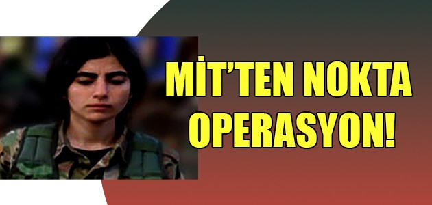  MİT'TEN NOKTA OPERASYON!