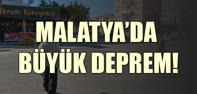  MALATYA’DA BÜYÜK DEPREM!