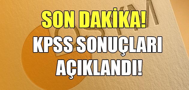  SON DAKİKA! KPSS SONUÇLARI AÇIKLANDI!