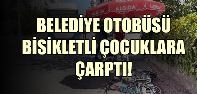  BELEDİYE OTOBÜSÜ BİSİKLETLİ ÇOCUKLARA ÇARPTI!