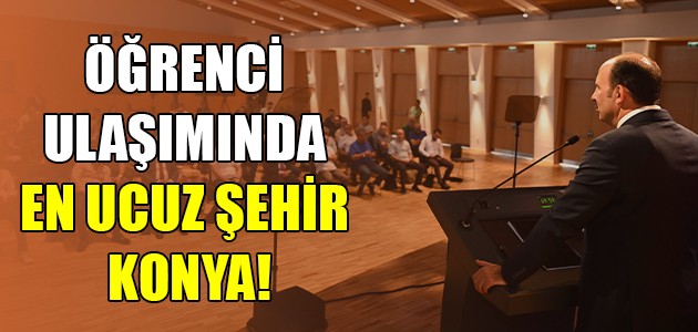  ÖĞRENCİ ULAŞIMINDA EN UCUZ ŞEHİR KONYA!