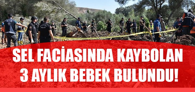  SEL FACİASINDA KAYBOLAN 3 AYLIK BEBEK BULUNDU!