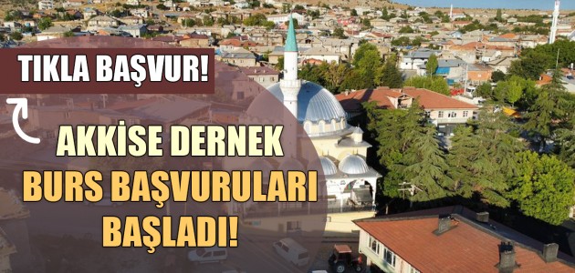  AKKİSE DERNEK BURS BAŞVURULARI BAŞLADI!