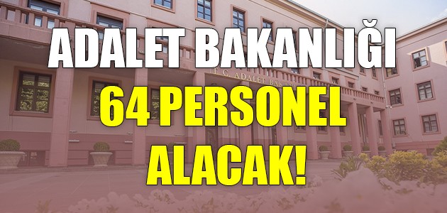  ADALET BAKANLIĞI 64 PERSONEL ALACAK!