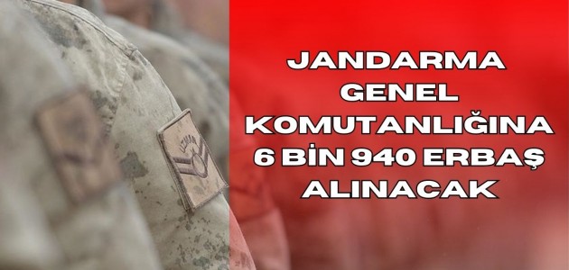  JANDARMA GENEL KOMUTANLIĞINA 6 BİN 940 ERBAŞ ALINACAK