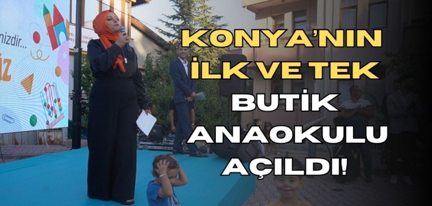  KONYA’NIN İLK VE TEK BUTİK ANAOKULU AÇILDI