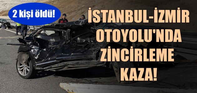  İSTANBUL-İZMİR OTOYOLU'NDA ZİNCİRLEME KAZA!