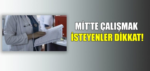  MİT’TE ÇALIŞMAK İSTEYENLER DİKKAT!