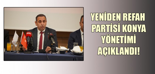  YENİDEN REFAH PARTİSİ KONYA YÖNETİMİ AÇIKLANDI! 