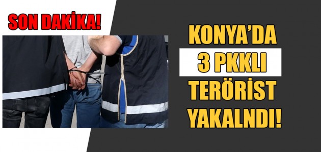  SON DAKİKA! KONYA’DA 3 PKKLI TERÖRİST YAKALANDI!