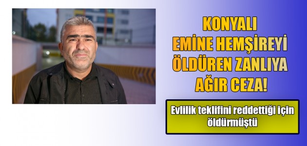  KONYALI EMİNE HEMŞİREYİ ÖLDÜREN ZANLIYA AĞIR CEZA!