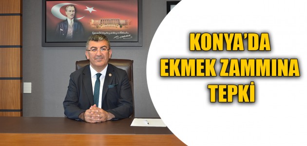  KONYA’DA EKMEK ZAMMINA TEPKİ!