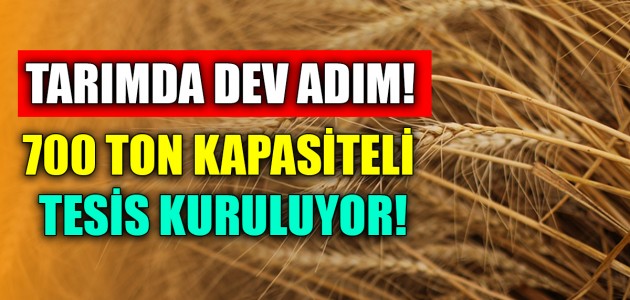  Tarımda dev adım! 700 ton kapasiteli tesis kuruluyor!