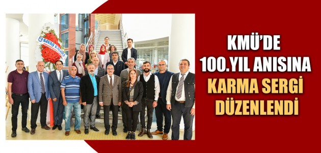  KMÜ’DE  100.YIL ANISINA KARMA SERGİ DÜZENLENDİ