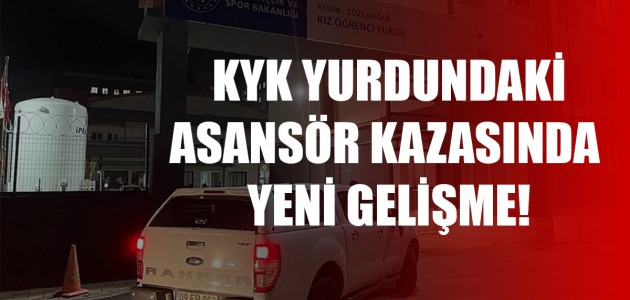   KYK YURDUNDAKİ ASANSÖR KAZASINDA YENİ GELİŞME!