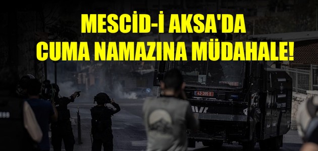  MESCİD-İ AKSA'DA CUMA NAMAZINA MÜDAHALE!