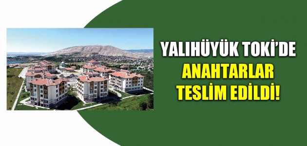  YALIHÜYÜK TOKİ’DE ANAHTARLAR TESLİM EDİLDİ