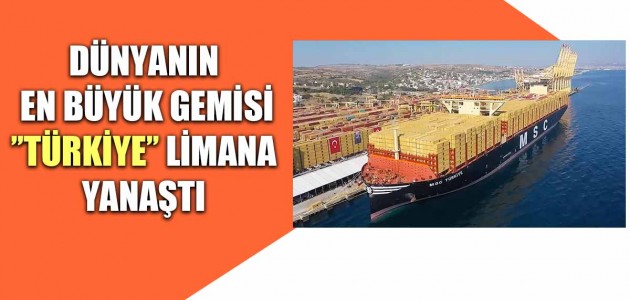  DÜNYANIN EN BÜYÜK GEMİSİ ’’TÜRKİYE’’ LİMANA YANAŞTI 