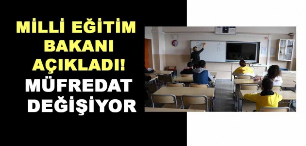  MİLLİ EĞİTİM BAKANI AÇIKLADI! MÜFREDAT DEĞİŞİYOR