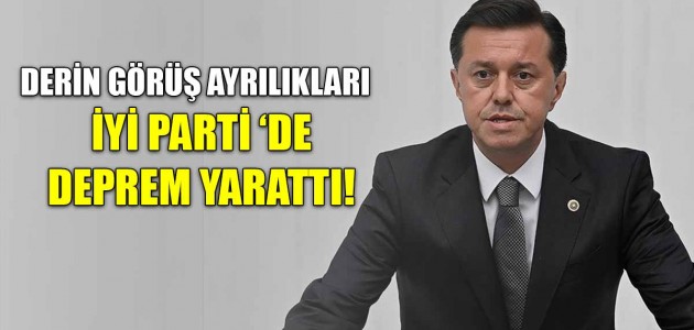  DERİN GÖRÜŞ AYRILIKLARI  İYİ PARTİ ‘DE DEPREM YARATTI!