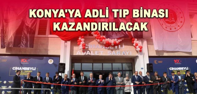  KONYA'YA ADLİ TIP BİNASI KAZANDIRILACAK