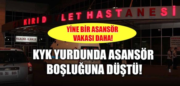  KYK YURDUNDA ASANSÖR BOŞLUĞUNA DÜŞTÜ!