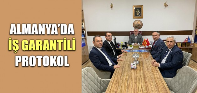  ALMANYA’DA İŞ GARANTİLİ PROTOKOL