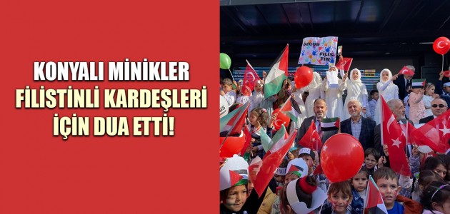  KONYALI MİNİKLER FİLİSTİNLİ KARDEŞLERİ İÇİN DUA ETTİ!