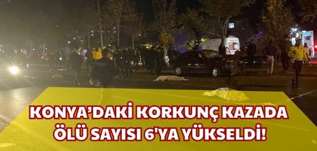  KONYA’DAKİ KORKUNÇ KAZADA ÖLÜ SAYISI 6'YA YÜKSELDİ!